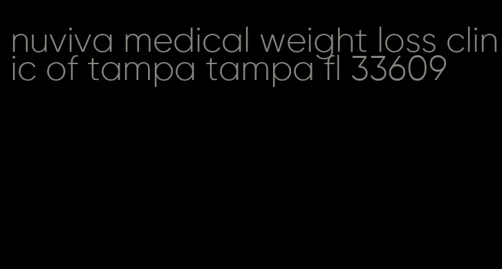 nuviva medical weight loss clinic of tampa tampa fl 33609