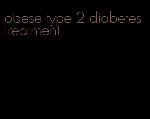 obese type 2 diabetes treatment