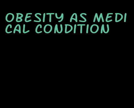 obesity as medical condition