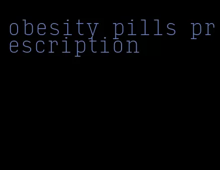 obesity pills prescription