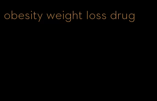 obesity weight loss drug