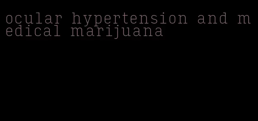 ocular hypertension and medical marijuana