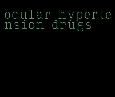 ocular hypertension drugs