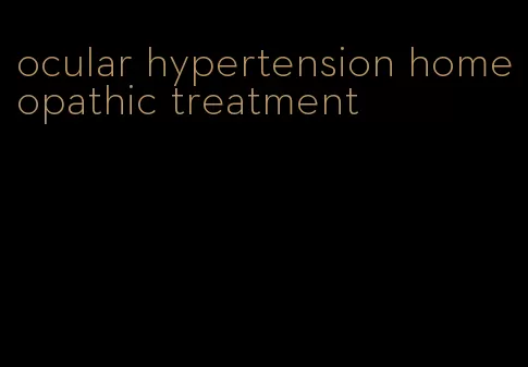 ocular hypertension homeopathic treatment