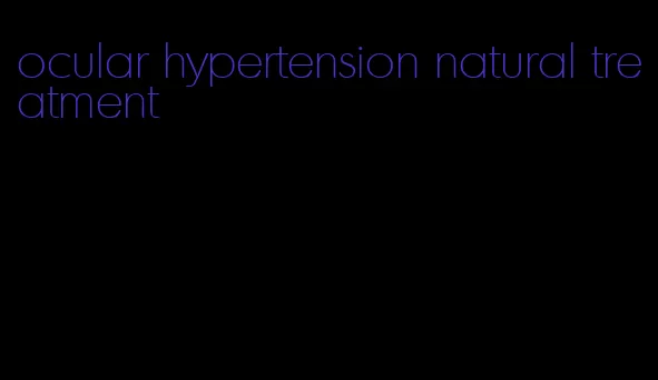 ocular hypertension natural treatment