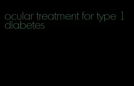 ocular treatment for type 1 diabetes