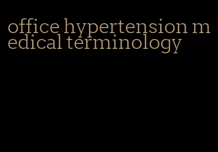 office hypertension medical terminology
