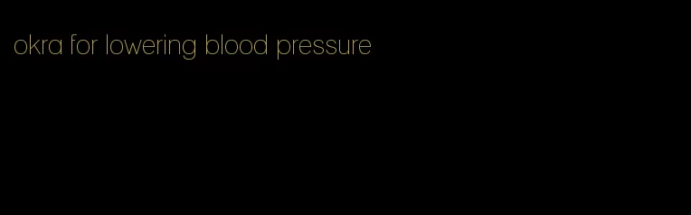 okra for lowering blood pressure
