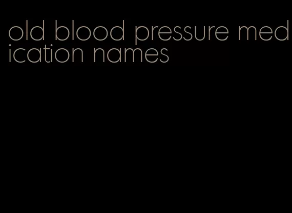 old blood pressure medication names
