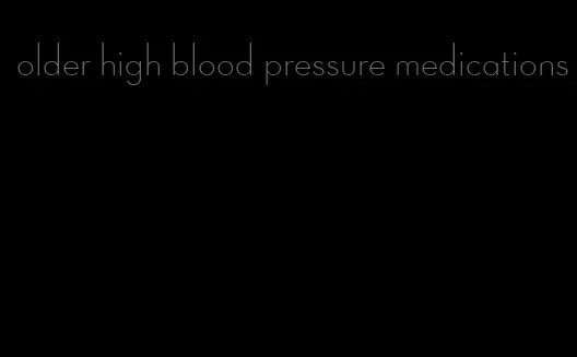 older high blood pressure medications