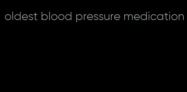 oldest blood pressure medication