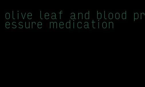 olive leaf and blood pressure medication