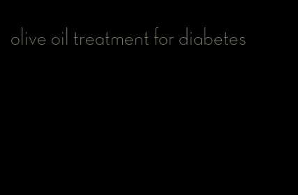 olive oil treatment for diabetes