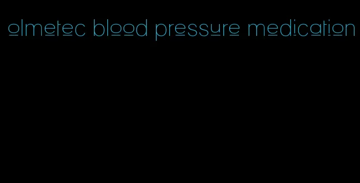 olmetec blood pressure medication