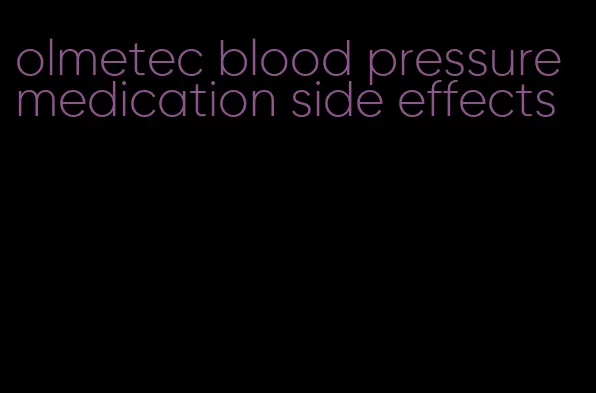 olmetec blood pressure medication side effects