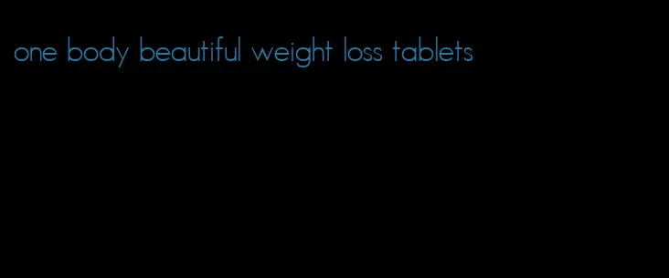 one body beautiful weight loss tablets