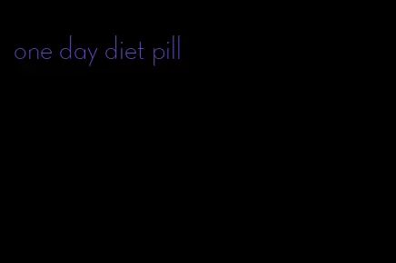 one day diet pill