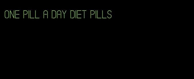one pill a day diet pills