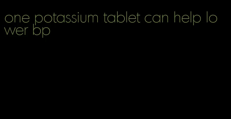 one potassium tablet can help lower bp