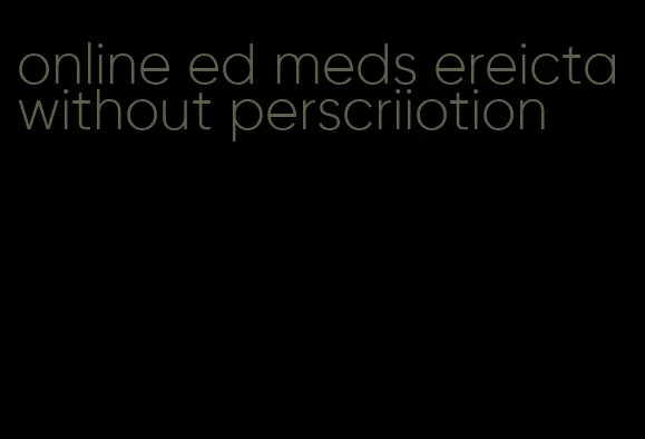 online ed meds ereicta without perscriiotion
