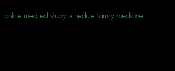 online med ed study schedule family medicine
