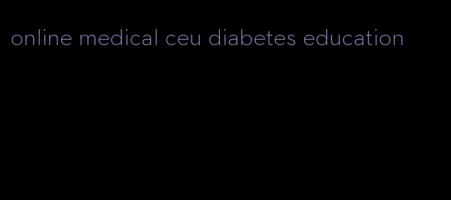 online medical ceu diabetes education
