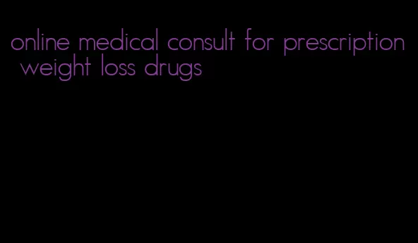 online medical consult for prescription weight loss drugs