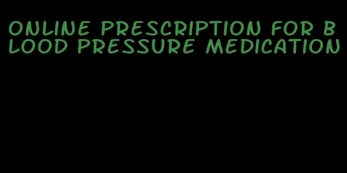 online prescription for blood pressure medication