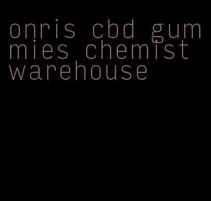 onris cbd gummies chemist warehouse