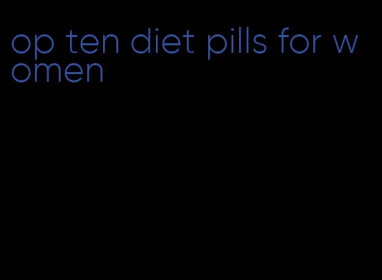 op ten diet pills for women
