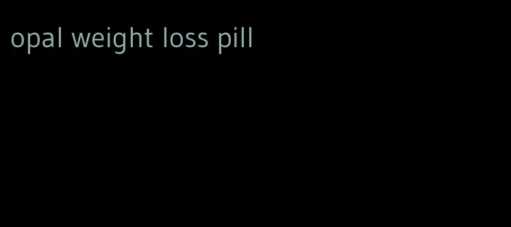 opal weight loss pill