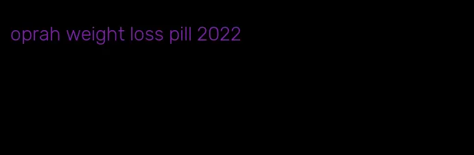 oprah weight loss pill 2022