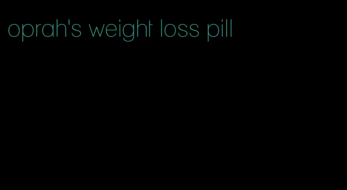oprah's weight loss pill