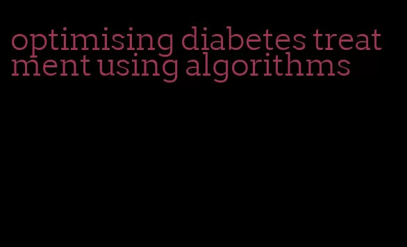 optimising diabetes treatment using algorithms