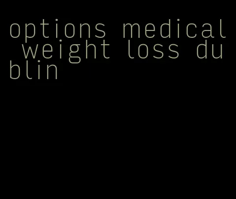 options medical weight loss dublin