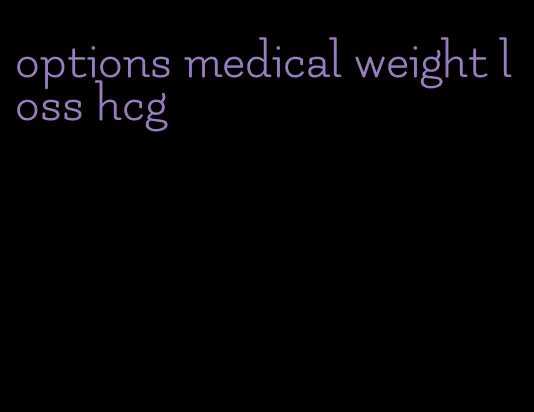 options medical weight loss hcg