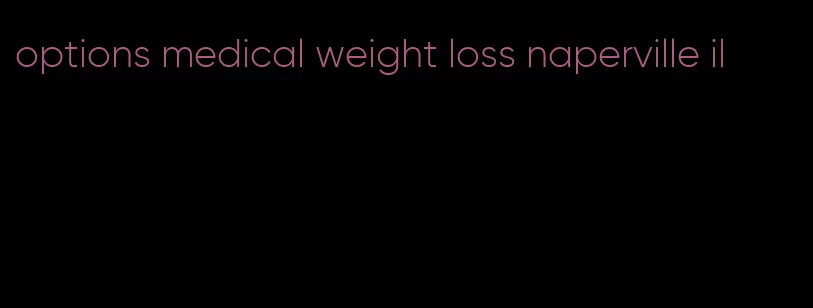 options medical weight loss naperville il