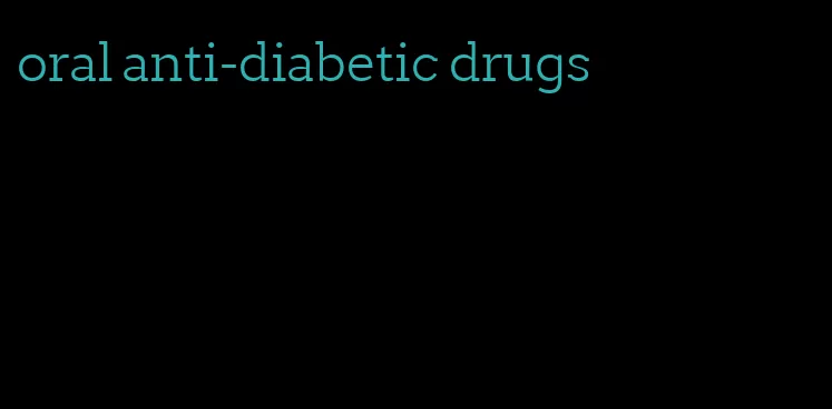 oral anti-diabetic drugs