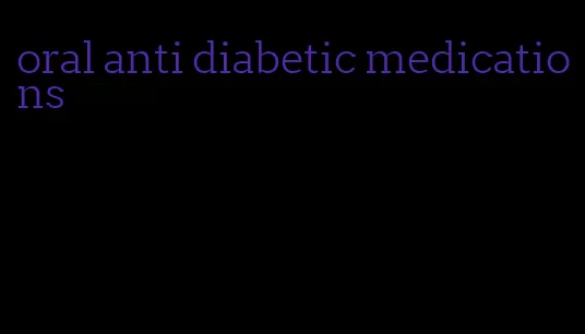 oral anti diabetic medications