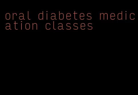 oral diabetes medication classes