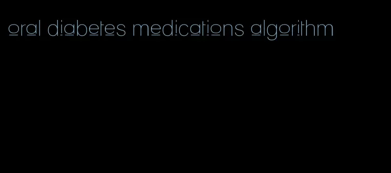 oral diabetes medications algorithm