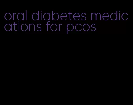 oral diabetes medications for pcos