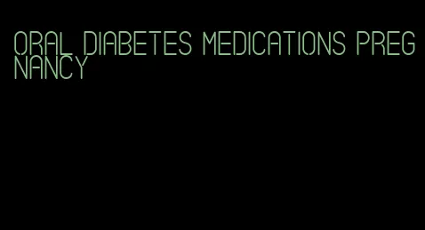oral diabetes medications pregnancy