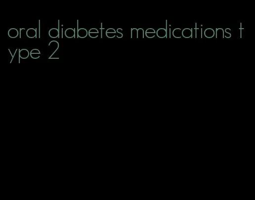 oral diabetes medications type 2
