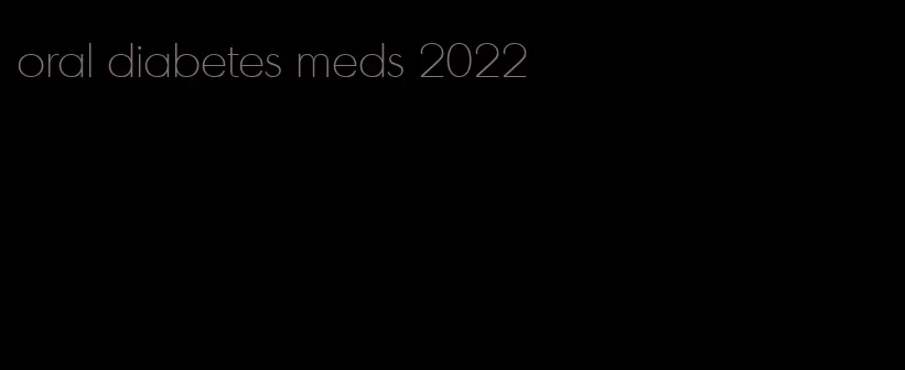 oral diabetes meds 2022