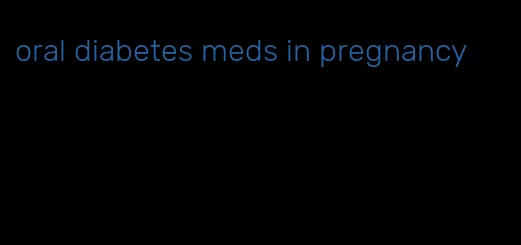 oral diabetes meds in pregnancy
