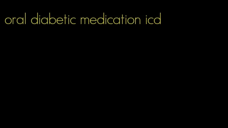oral diabetic medication icd