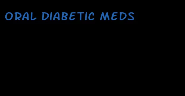 oral diabetic meds