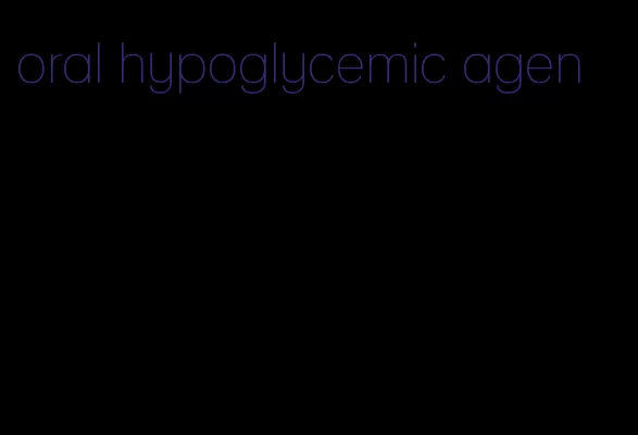 oral hypoglycemic agen