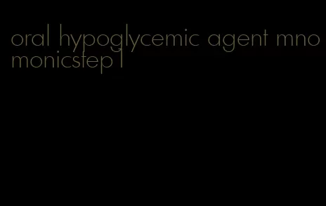 oral hypoglycemic agent mnomonicstep1
